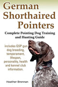 German Shorthaired Pointers: Complete Pointing Dog Training and Hunting Guide - Paperback