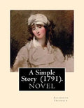 A Simple Story (1791). By: Elizabeth Inchbald: NOVEL...Elizabeth Inchbald (née Simpson) (1753-1821) was an English novelist, actress, and dramatist. - Paperback