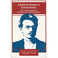 A Radical Worker in Tsarist Russia: The Autobiography of Semen Ivanovich Kanatchikov - Paperback