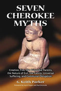 Seven Cherokee Myths: Creation, Fire, the Primordial Parents, the Nature of Evil, the Family, Universal Suffering, and Communal Obligation - Paperback