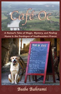 Café Oc: A Nomad's Tales of Magic, Mystery, and Finding Home in the Dordogne of Southwestern France - Paperback