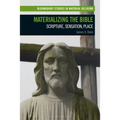 Materializing the Bible: Scripture, Sensation, Place - Paperback