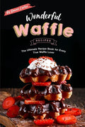 Wonderful Waffle Recipes: The Ultimate Recipe Book for Every True Waffle Lover - Paperback