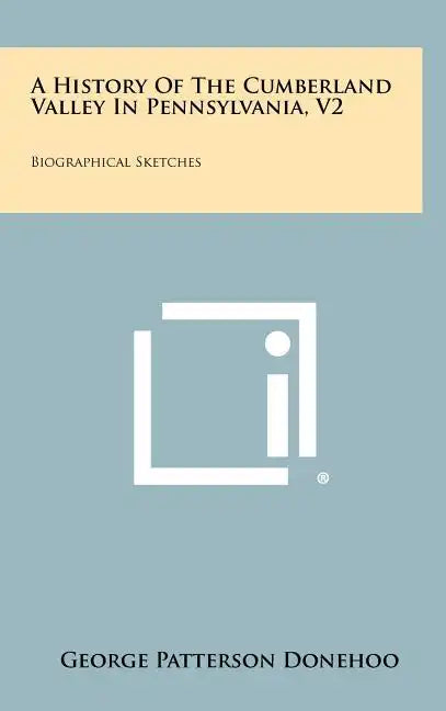 A History Of The Cumberland Valley In Pennsylvania, V2: Biographical Sketches - Hardcover