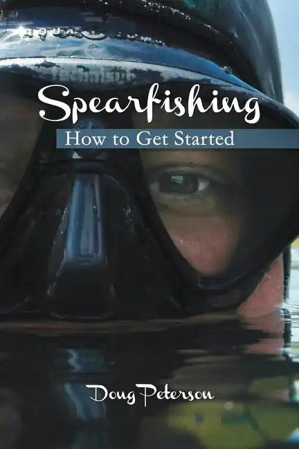 Spearfishing: How to Get Started - Paperback