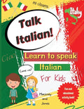Talk Italian!: Learn To Speak Italian For Kids: A fun activity book for kids to learn Italian while discovering what Italy is famous - Paperback