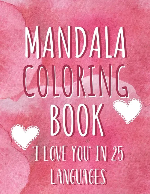 Mandala coloring book "I love you" in 25 languages: Perfect Valentine's gift for girlfriend, wife and partner! Great card alternative for people in lo - Paperback