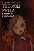 The Mom From Hell: A Terrifying Story Of Child Abuse, Violence And Neglect - Paperback