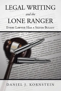 Legal Writing and the Lone Ranger: Every Lawyer Has a Silver Bullet - Paperback