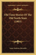 Old Time Stories Of The Old North State (1903) - Paperback