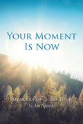 Your Moment Is Now: Memoirs of God's Love - Paperback