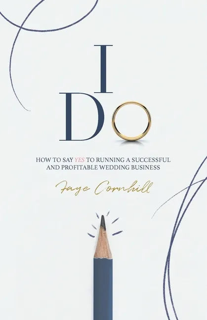I Do: How to say YES to running a successful and profitable wedding business - Paperback