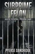 Subprime Felon: Inside Federal Prison Camp - Paperback