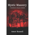Mystic Masonry: An Esoteric Handbook for Masonic Initiation. - Paperback