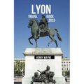 Lyon Travel Guide 2023: "Lyon Unveiled: A Gastronomic Journey Through History and Culture" - Paperback