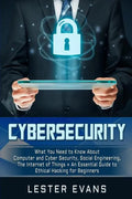 Cybersecurity: What You Need to Know About Computer and Cyber Security, Social Engineering, The Internet of Things + An Essential Gui - Paperback