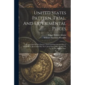 United States Pattern, Trial, And Experimental Pieces: Being A List Of The Pattern, Trial And Experimental Pieces Which Have Been Issued By The United - Paperback