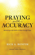 Praying with Accuracy: Ministering to the Needs of Others through Prayer - Paperback