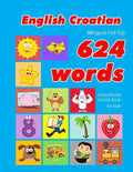 English - Croatian Bilingual First Top 624 Words Educational Activity Book for Kids: Easy vocabulary learning flashcards best for infants babies toddl - Paperback