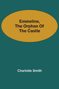 Emmeline, the Orphan of the Castle - Paperback