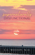 Supernaturally Dysfunctional: God-inspired Answers to Supernatural Questions - Paperback