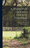 A History of Hickman County, Tennessee - Hardcover