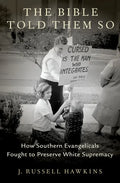 The Bible Told Them So: How Southern Evangelicals Fought to Preserve White Supremacy - Hardcover
