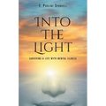Into The Light: Surviving A Life With Mental Illness - Paperback
