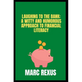 Laughing to the Bank: A Witty and Humorous Approach to Financial Literacy - Paperback