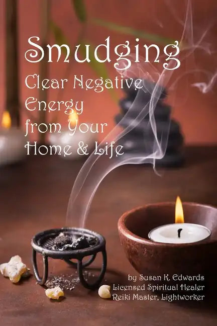 Smudging: Clear Negative Energy From Your Home & Life - Paperback