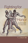 Fighting for Honor: The History of African Martial Arts in the Atlantic World - Hardcover