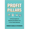 Profit Pillars: A Proven System to Maximize the Bottom Line in Your Online Business - Hardcover