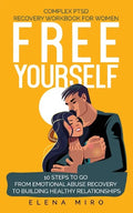 FREE YOURSELF! A Complex PTSD Recovery Workbook for Women: 10 steps to go from emotional abuse recovery to building healthy relationships - Paperback