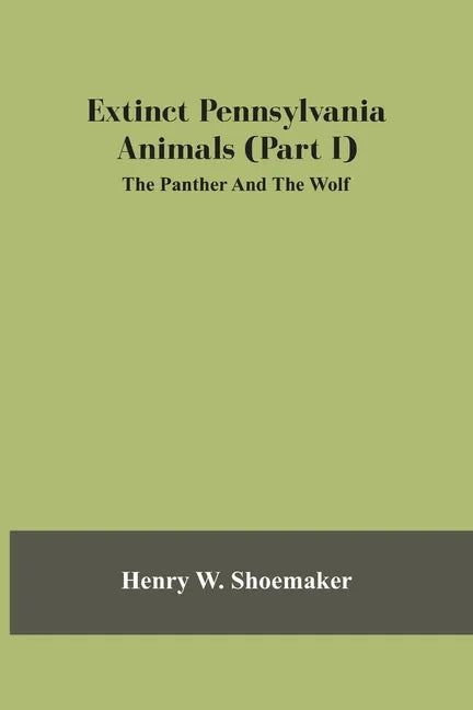Extinct Pennsylvania Animals (Part I) The Panther And The Wolf - Paperback