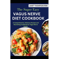 The Super Easy VAGUS NERVE DIET COOKBOOK: A Comprehensive, Delicious Recipes and Nourishing Cookbook for Vagus Nerve Health - Paperback