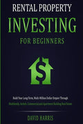 Rental Property Investing for Beginners: Build Your Long-Term, Multi-Million Dollar Empire Through Multifamily, Airbnb, Commercial, and Apartment Buil - Paperback