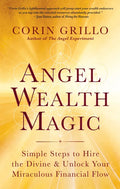 Angel Wealth Magic: Simple Steps to Hire the Divine & Unlock Your Miraculous Financial Flow - Paperback
