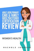 Adult Gero Primary Care and Family Nurse Practitioner Certification Review: Women's Health - Paperback