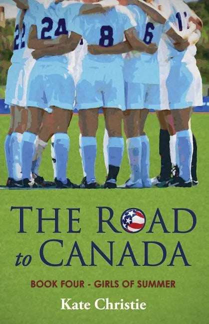 The Road to Canada: Book Four of Girls of Summer - Paperback