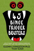 45 Binge Trigger Busters: How to Resist the Most Common Overeating Triggers Until They Lose Their Power Over You - Paperback