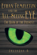 Ethan Templeton and the All-Seeing EYE: The Book of the Present - Paperback