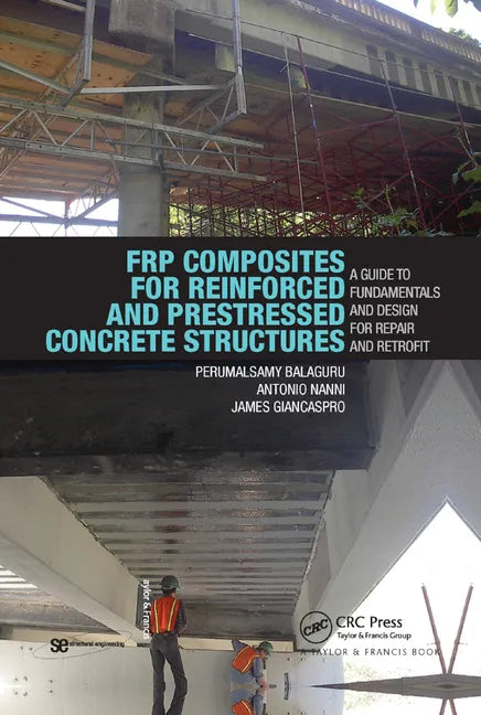Frp Composites for Reinforced and Prestressed Concrete Structures: A Guide to Fundamentals and Design for Repair and Retrofit - Paperback