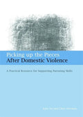 Picking Up the Pieces After Domestic Violence: A Practical Resource for Supporting Parenting Skills - Paperback