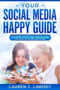 Your Social Media Happy Guide: Strategies for Surviving Cyber Bullying - Paperback