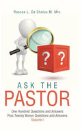 Ask the Pastor: One Hundred Questions and Answers Plus Twenty Bonus Questions and Answers Volume I - Hardcover