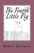 The Fourth Little Pig: A story of the "other" Little Pig - Paperback