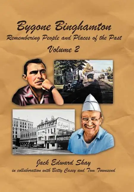 Bygone Binghamton: Remembering People and Places of the Past Volume Two - Hardcover