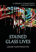 Stained Glass Lives: A Collection of Flash Fiction Short Stories - Paperback