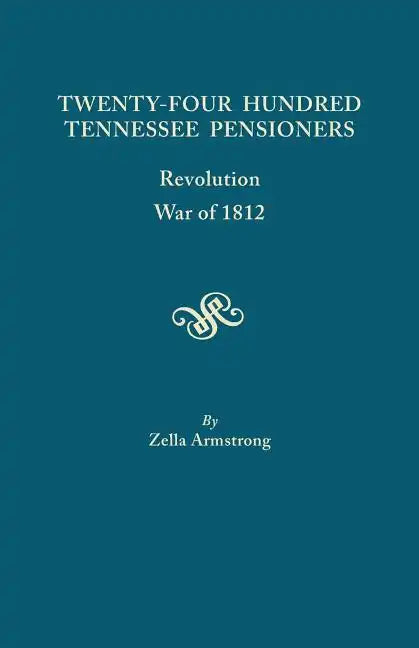 Twenty-Four Hundred Tennessee Pensioners: Revolution, War of 1812 - Paperback