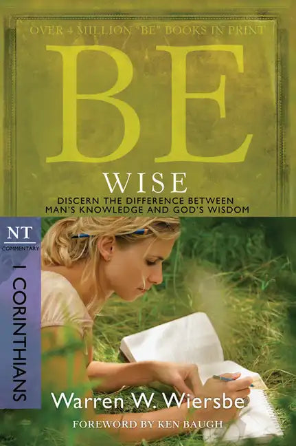 Be Wise: I Corinthians, NT Commentary: Discern the Difference Between Man's Knowledge and God's Wisdom - Paperback